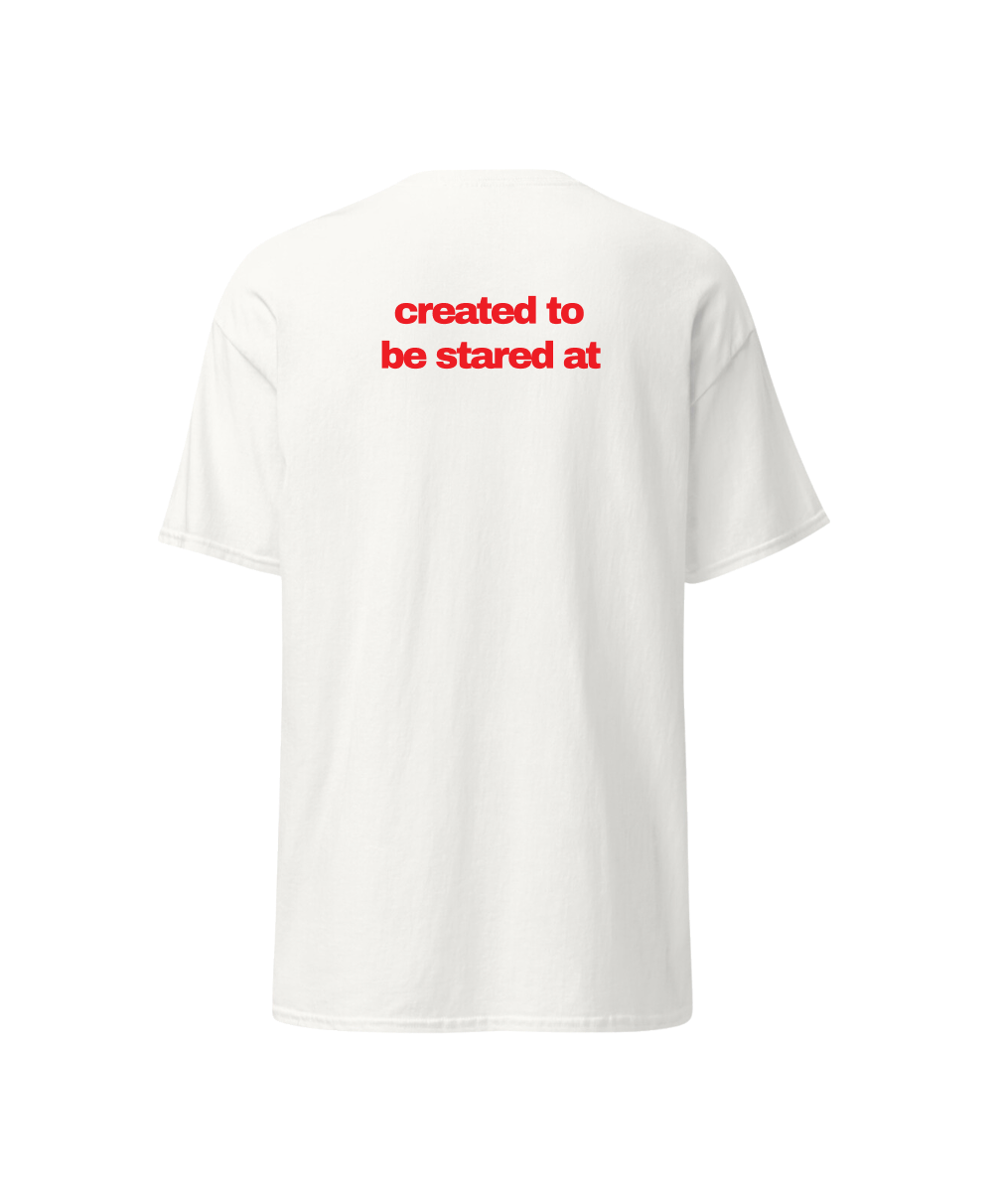 created to be stared at t-shirt