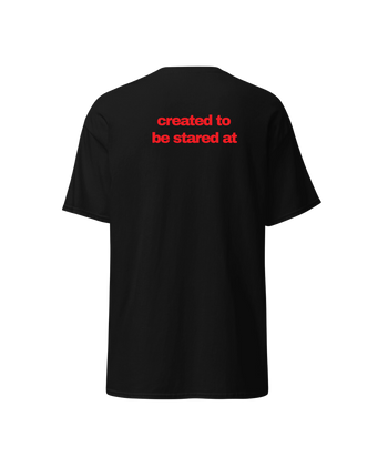 created to be stared at t-shirt