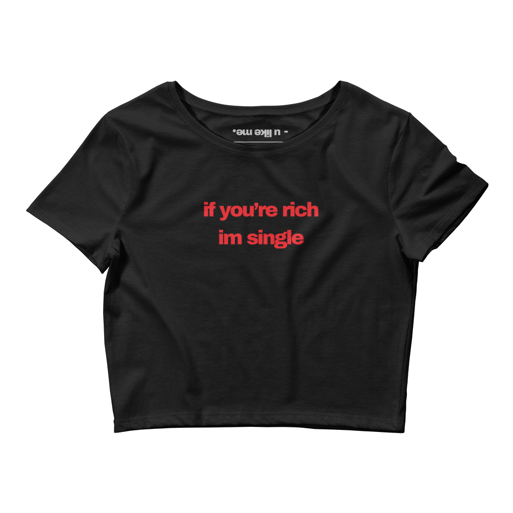 if you're rich im single crop top