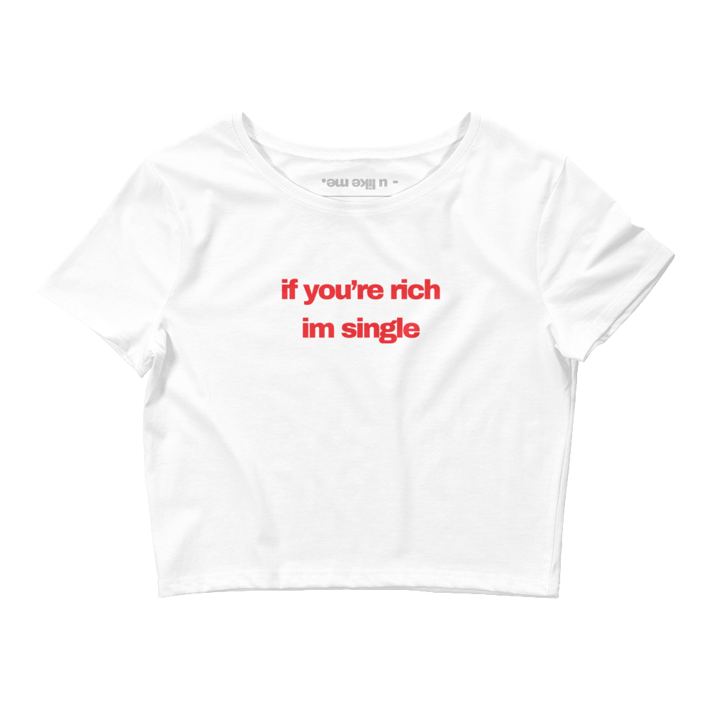 if you're rich im single crop top